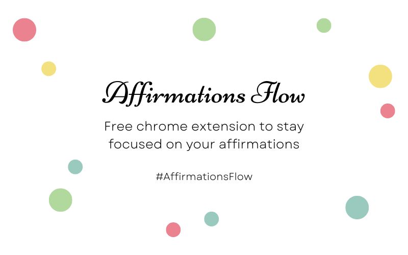 Affirmations Flow is a free chrome extension to help you stay focused on your affirmations and your dreams all day.